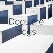 Podcast Dogs are dogs
