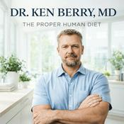 Podcast Dr. Ken Berry - The Proper Human Diet & Ancestral Health