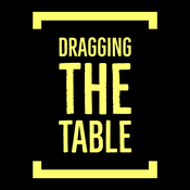 Podcast Dragging The Table