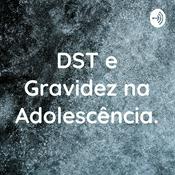 Podcast DST e Gravidez na Adolescência.
