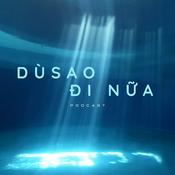 Podcast Dù Sao Đi Nữa..