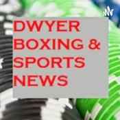 Podcast Dwyer Boxing and Sports News