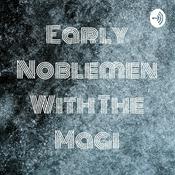 Podcast Early Noblemen With The Magi