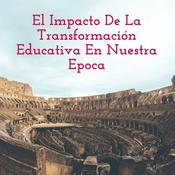 Podcast El Impacto De La Transformación Educativa En Nuestra Epoca
