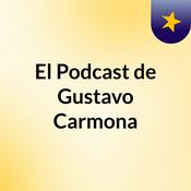 Podcast El Podcast de Gustavo Carmona