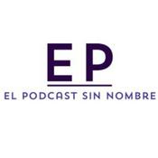 Podcast El Podcast Sin Nombre