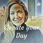 Podcast Elevate your Day