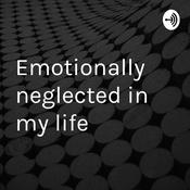 Podcast Emotionally neglected in my life