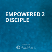 Podcast Empowered 2 Disciple