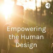 Podcast Empowering the Human Design