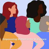 Podcast Empowering Women in the Workplace