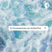 Podcast En Conversaciones con Anisha Pino