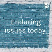 Podcast Enduring issues today
