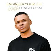 Podcast Engineer Your Life with Lungelo KM