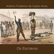 Podcast Escravos, Os by Antônio Frederico de Castro Alves (1847 - 1871)