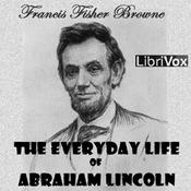 Podcast Every-day Life of Abraham Lincoln, The by  Francis Fisher Browne (1843 - 1913)