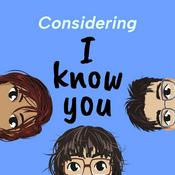 Podcast Considering I Know You