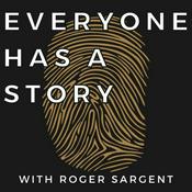 Podcast Everyone Has A Story - with Roger Sargent