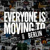 Podcast Everyone Is Moving To Berlin