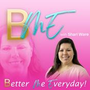 Podcast B ME (Better Me Everyday!) Podcast with Shari Ware