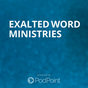 Podcast Exalted Word Ministries