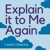 Podcast Explain It to Me Again