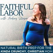 Podcast Faithful Labor | Natural Birth, Pregnancy, Holistic, VBAC, Unmedicated