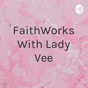 Podcast FaithWorks With Lady Vee