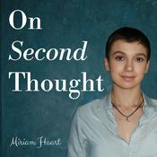 Podcast On Second Thought with Miriam Haart