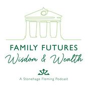 Podcast Family Futures, Wisdom and Wealth