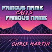 Podcast Famous Name Calls Famous Name with Chris Martin