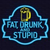 Podcast Fat, Drunk and Stupid