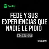 Podcast Fede Y Sus Experiencias Que Nadie Le Pidió