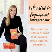 Podcast Exhausted to Empowered Entrepreneur