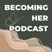 Podcast Becoming Her - The Podcast for Resilient, Unstoppable, Godly Women.
