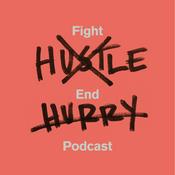 Podcast Fight Hustle, End Hurry