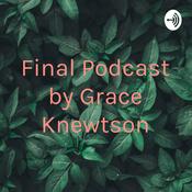 Podcast Final Podcast by Grace Knewtson