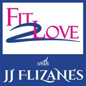 Podcast Fit 2 Love Podcast with JJ Flizanes