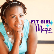 Podcast Fit Girl Magic | Healthy Living For Women Over 40