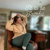 Podcast Fit to be Faithful