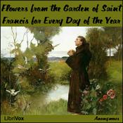 Podcast Flowers from the Garden of Saint Francis for Every Day of the Year by Saint Francis of Assisi (1181 - 1226)