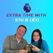 Podcast Extra Time With Stu & Lexi