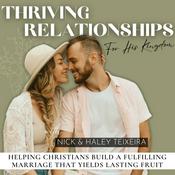 Podcast Thriving Relationships For His Kingdom | Christian Marriage, Godly Dating, Healthy Relationship Tips