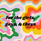 Podcast for the girls, gays, & theys