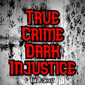 Podcast True Crime Dark Injustice