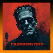 Podcast Frankenstein, or The Modern Prometheus - Full AudioBook