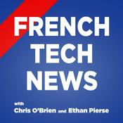 Podcast French Tech News with Chris O'Brien and Ethan Pierse