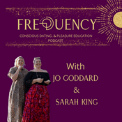 Podcast Frequency - Conscious Dating & Pleasure Education Podcast