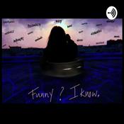 Podcast Funny? I know.