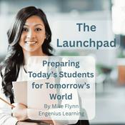 Podcast The Launchpad | Preparing Today's Students for Tomorrow's World